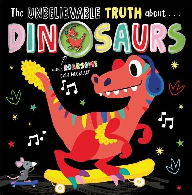 The Unbelievable Truth About... Dinosaurs (With a Dinosaur Necklace) by Holly Lansley