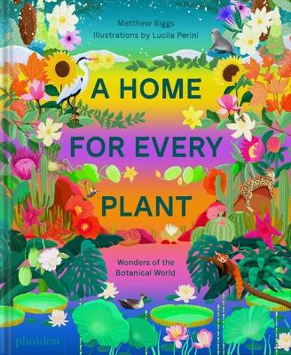 A Home for Every Plant: Wonders of the Botanical World by Matthew Biggs