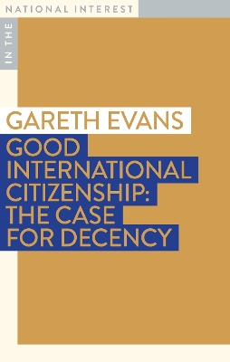 Good International Citizenship: The Case for Decency by Gareth Evans