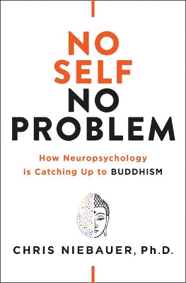 No Self, No Problem: How Neuropsychology is Catching Up to Buddhism book