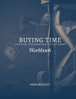 Buying Time Workbook: Your Guide to Building Wealth & Fulfillment book