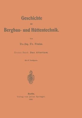 Geschichte der Bergbau- und Hüttentechnik: Erster Band: Das Altertum book