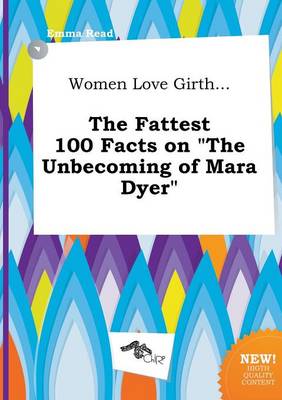 Women Love Girth... the Fattest 100 Facts on the Unbecoming of Mara Dyer book