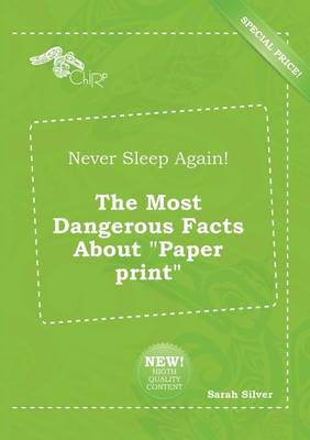 Never Sleep Again! the Most Dangerous Facts about Paper Print book