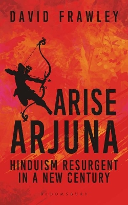 Arise Arjuna: Hinduism Resurgent in a New Century book
