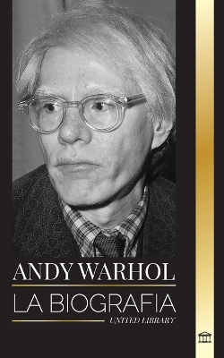Andy Warhol: La biografía del líder del movimiento pop art, su filosofía, sus diarios y sus gatos book