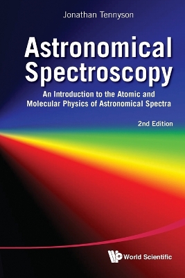 Astronomical Spectroscopy: An Introduction To The Atomic And Molecular Physics Of Astronomical Spectra (2nd Edition) book