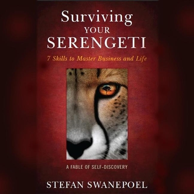 Surviving Your Serengeti: 7 Skills to Master Business and Life by L J Ganser