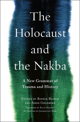 The Holocaust and the Nakba: A New Grammar of Trauma and History by Bashir Bashir