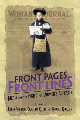 Front Pages, Front Lines: Media and the Fight for Women's Suffrage book