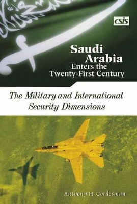 Saudi Arabia Enters the Twenty-First Century by Anthony H Cordesman