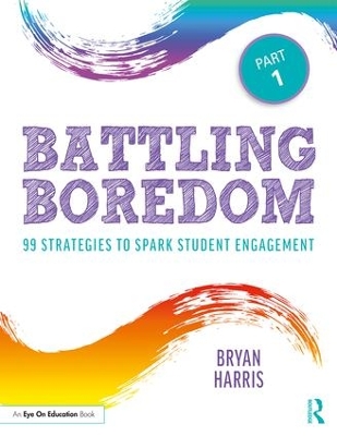 Battling Boredom, Part 1: 99 Strategies to Spark Student Engagement by Bryan Harris