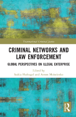 Criminal Networks and Law Enforcement: Global Perspectives On Illegal Enterprise by Saskia Hufnagel