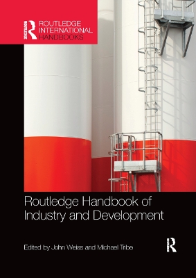 Routledge Handbook of Industry and Development by John Weiss