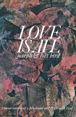 Love is All: Conversations of a Husband and Wife with God book