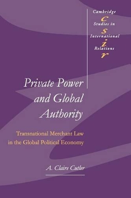 Private Power and Global Authority by A. Claire Cutler