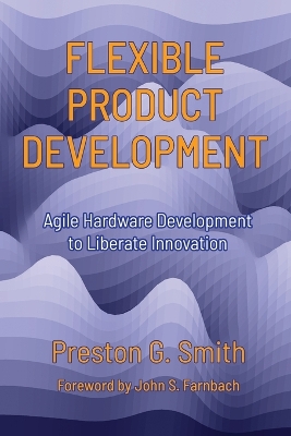 Flexible Product Development: Agile Hardware Development to Liberate Innovation book
