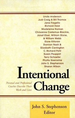 Intentional Change: Personal and Professional Coaches Describe Their Work and Lives book