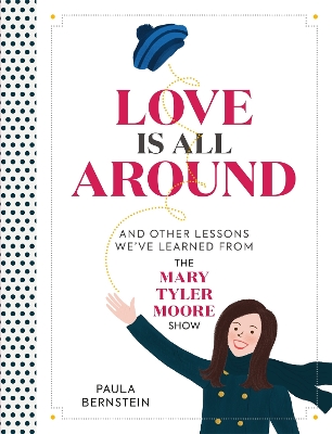 Love Is All Around: And Other Lessons We've Learned from The Mary Tyler Moore Show book