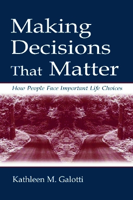 Making Decisions That Matter by Kathleen M. Galotti
