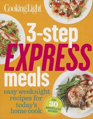3-Step Express Meals: Easy weeknight recipes for today's home cook book