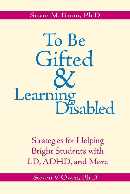To Be Gifted & Learning Disabled by Susan M. Baum