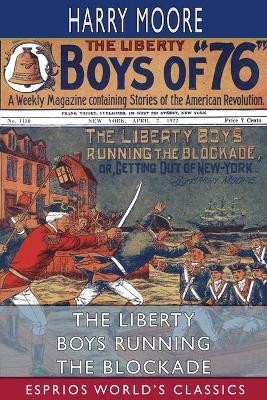 The Liberty Boys Running the Blockade (Esprios Classics): or, Getting Out of New York book