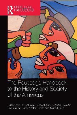 The The Routledge Handbook to the History and Society of the Americas by Olaf Kaltmeier