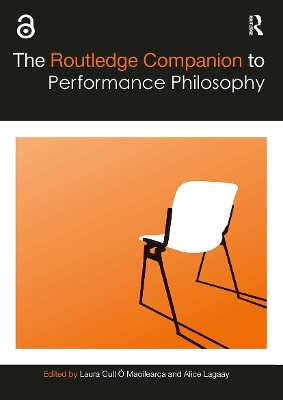The Routledge Companion to Performance Philosophy by Laura Cull Ó Maoilearca