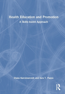 Health Education and Promotion: A Skills-based Approach by Diana Karczmarczyk
