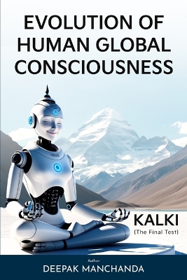 Evolution of Human Global Consciousness: KALKI - The Final Test by Deepak Manchanda