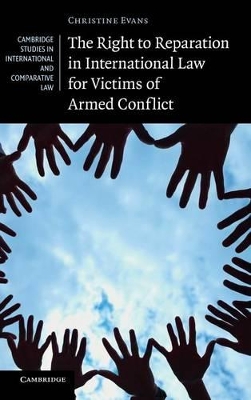 The Right to Reparation in International Law for Victims of Armed Conflict by Christine Evans