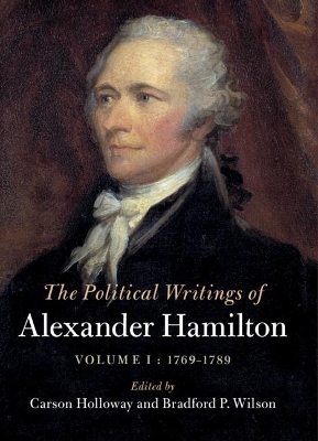 The Political Writings of Alexander Hamilton: Volume 1, 1769-1789 book