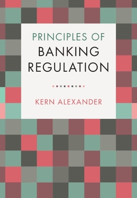 Principles of Banking Regulation by Kern Alexander