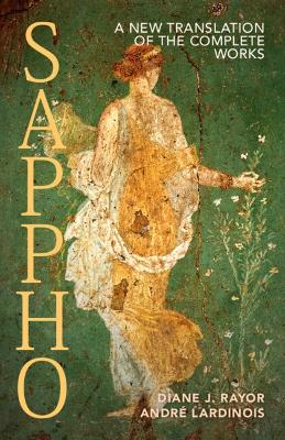 Sappho: A New Translation of the Complete Works by Diane J. Rayor