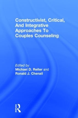 Constructivist, Critical, And Integrative Approaches To Couples Counseling by Michael D. Reiter