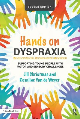 Hands on Dyspraxia: Developmental Coordination Disorder: Supporting Young People with Motor and Sensory Challenges by Jill Christmas