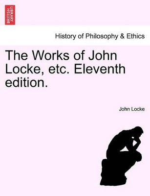 The Works of John Locke, Etc. Eleventh Edition. book