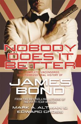 Nobody Does it Better: The Complete, Uncensored, Unauthorized Oral History of James Bond book