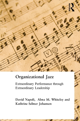 Organizational Jazz: Extraordinary Performance through Extraordinary Leadership by David Napoli