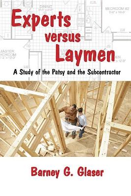 Experts Versus Laymen: A Study of the Patsy and the Subcontractor by Barney Glaser
