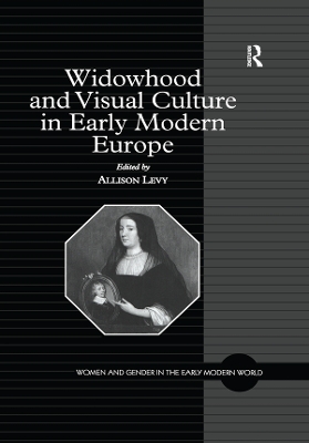 Widowhood and Visual Culture in Early Modern Europe by Allison Levy
