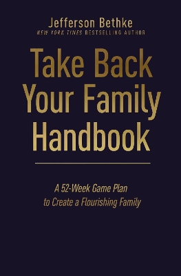 Take Back Your Family Handbook: A 52-Week Game Plan to Create a Flourishing Family book