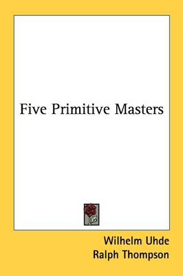 Five Primitive Masters by Wilhelm Uhde