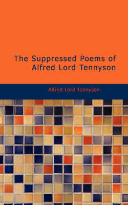 The Suppressed Poems of Alfred, Lord Tennyson by Lord Alfred Tennyson