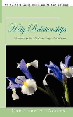 Holy Relationships: Discovering the Spiritual Edge of Intimacy book