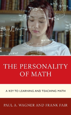 The Personality of Math: A Key to Learning and Teaching Math by Paul A. Wagner