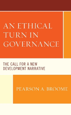 An Ethical Turn in Governance: The Call for a New Development Narrative by Pearson A Broome