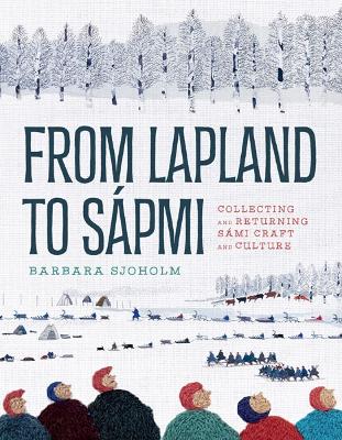 From Lapland to Sápmi: Collecting and Returning Sámi Craft and Culture book