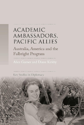 Academic Ambassadors, Pacific Allies: Australia, America and the Fulbright Program book